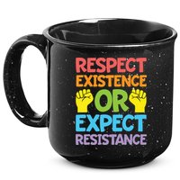 Respect Existence Or Expect Resistance 15oz Campfire Ceramic Mug