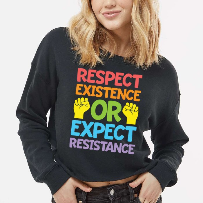 Respect Existence Or Expect Resistance Cropped Pullover Crew
