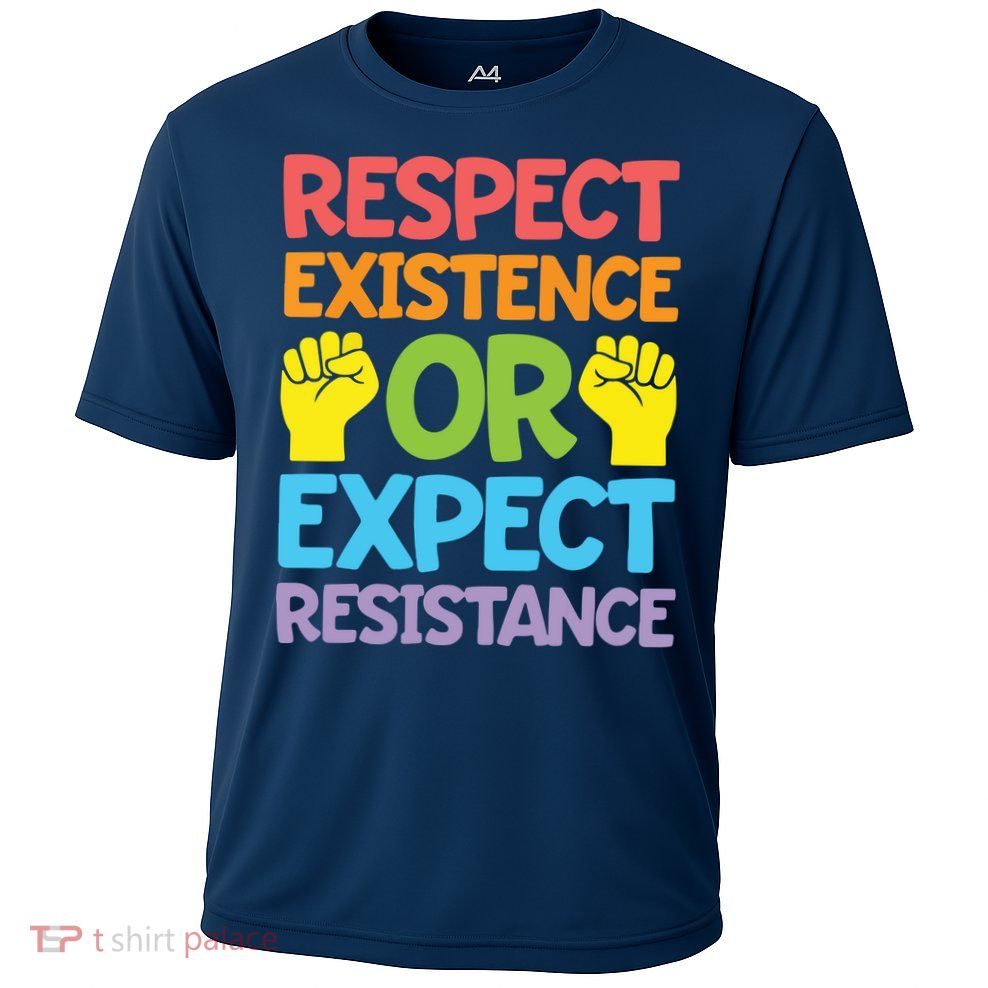 Respect Existence Or Expect Resistance Performance Shirt