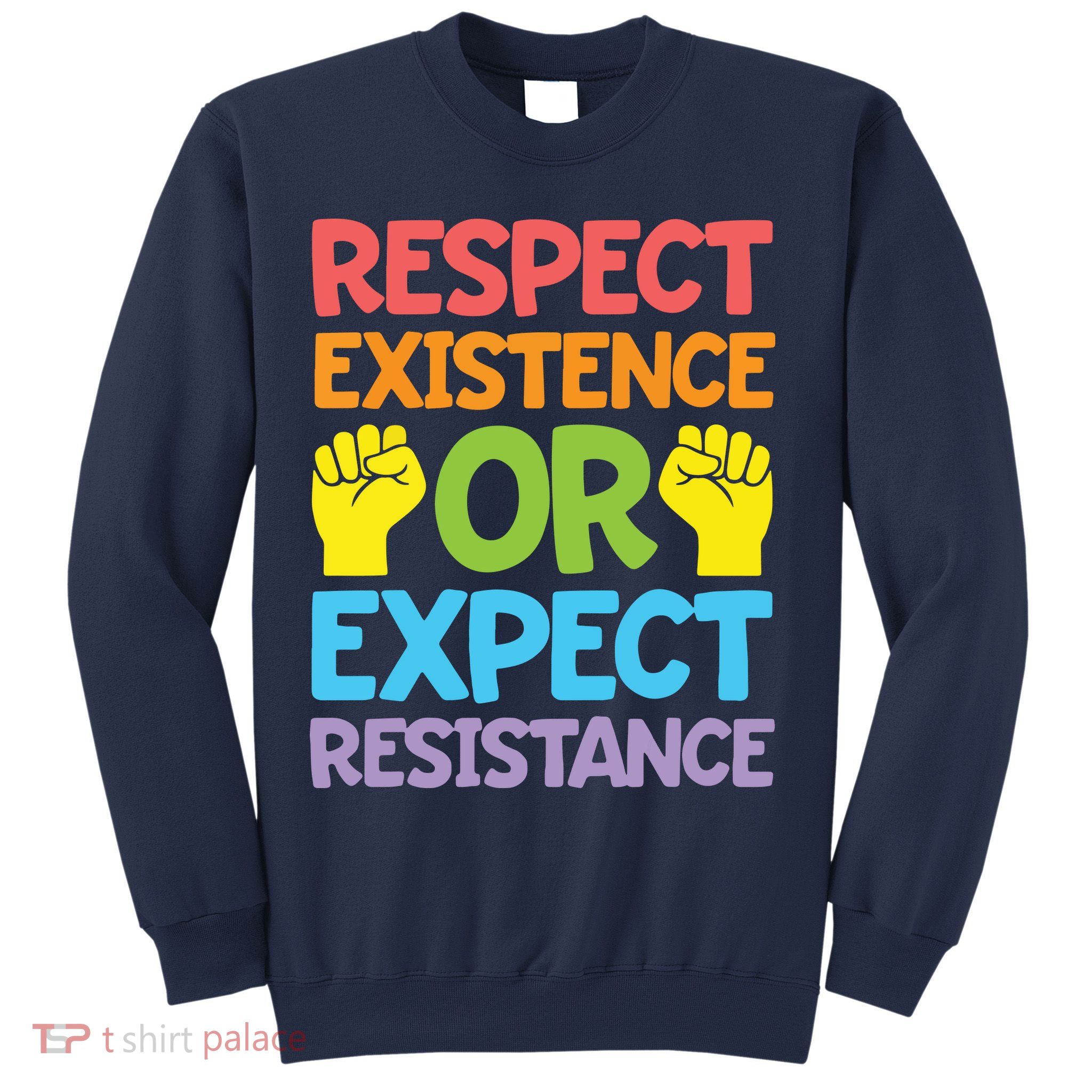 Respect Existence Or Expect Resistance Sweatshirt