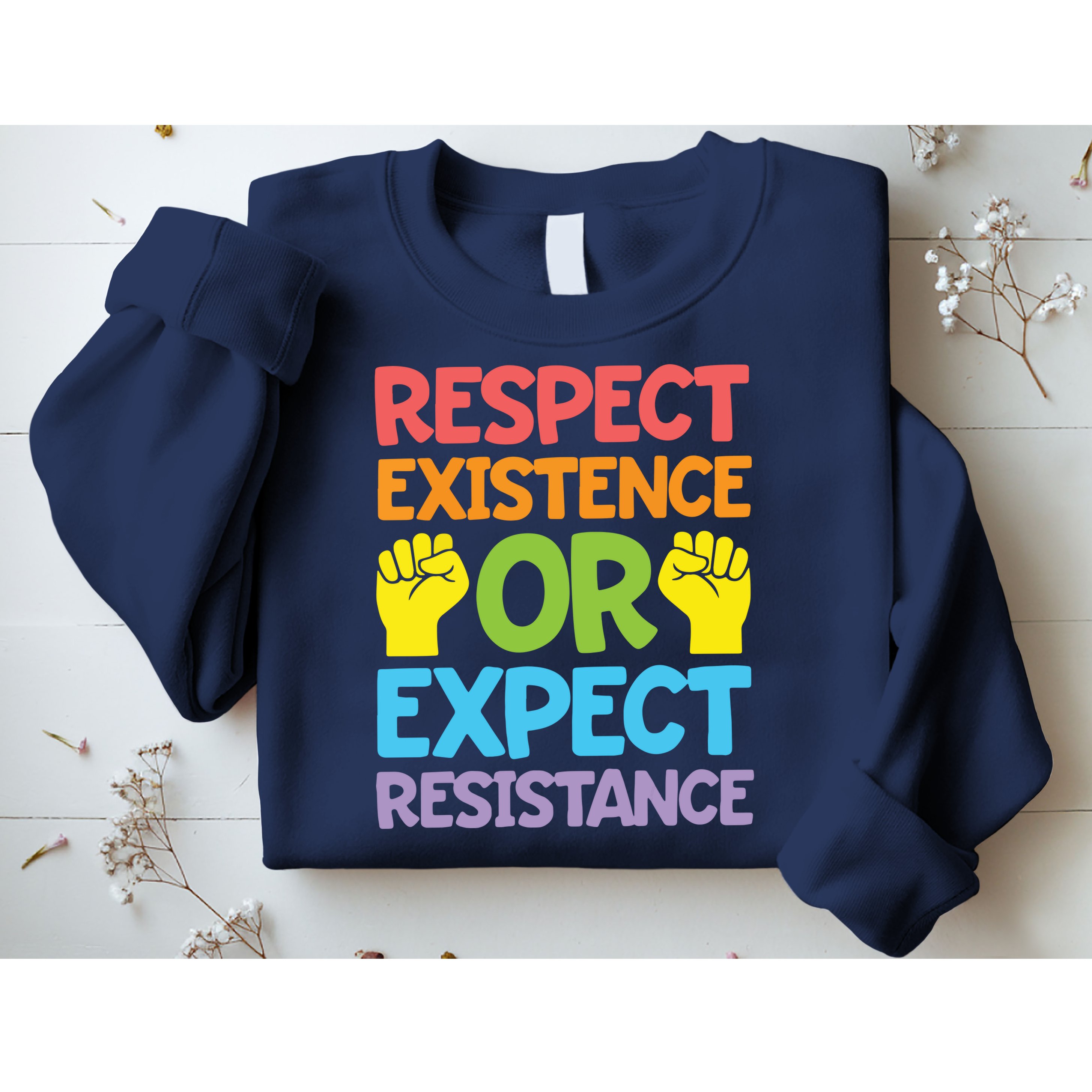 Respect Existence Or Expect Resistance Sweatshirt
