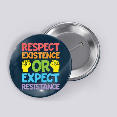 Respect Existence Or Expect Resistance Button