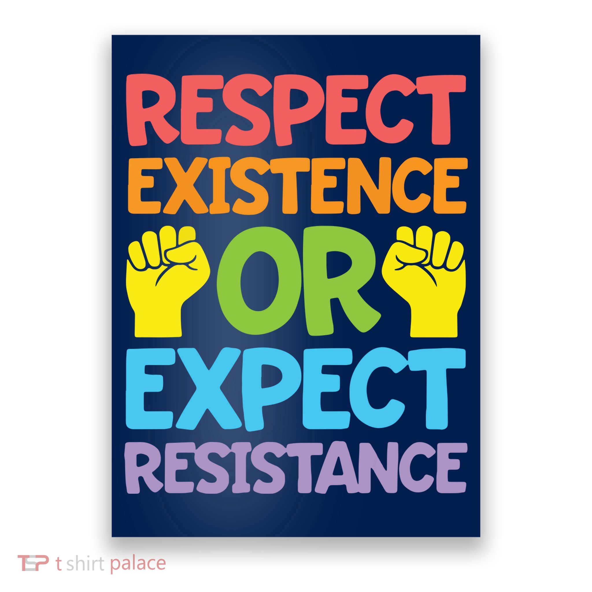 Respect Existence Or Expect Resistance Poster