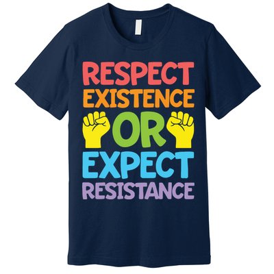 Respect Existence Or Expect Resistance Premium T-Shirt