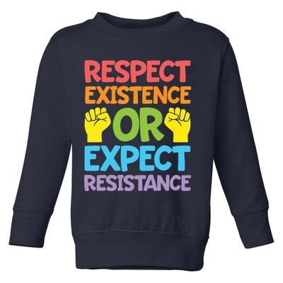 Respect Existence Or Expect Resistance Toddler Sweatshirt