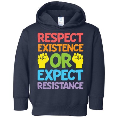Respect Existence Or Expect Resistance Toddler Hoodie