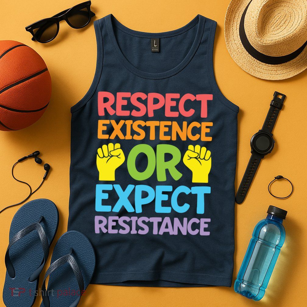Respect Existence Or Expect Resistance Tank Top