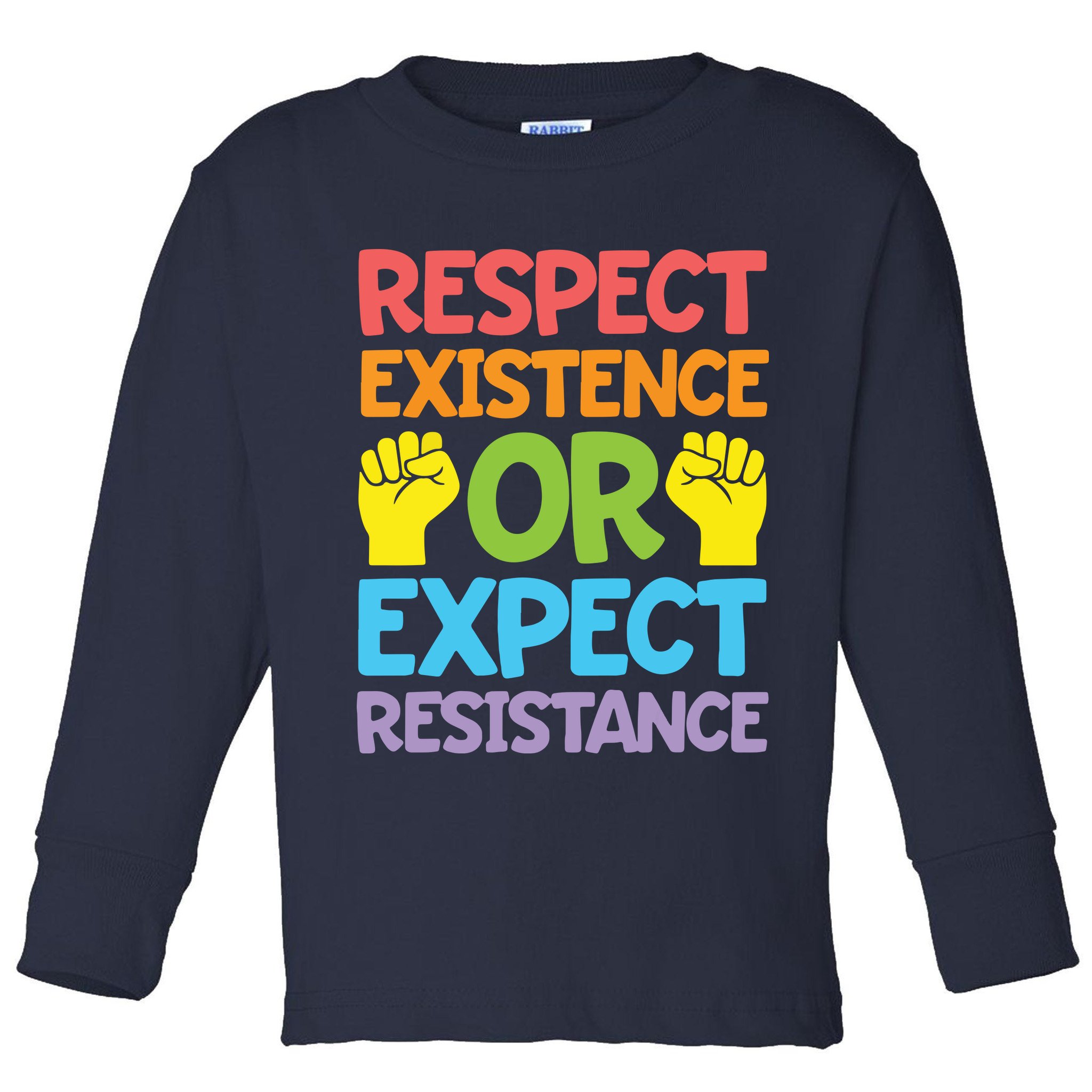 Respect Existence Or Expect Resistance Toddler Long Sleeve Shirt