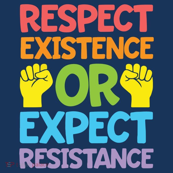 Respect Existence Or Expect Resistance Womens T-Shirt
