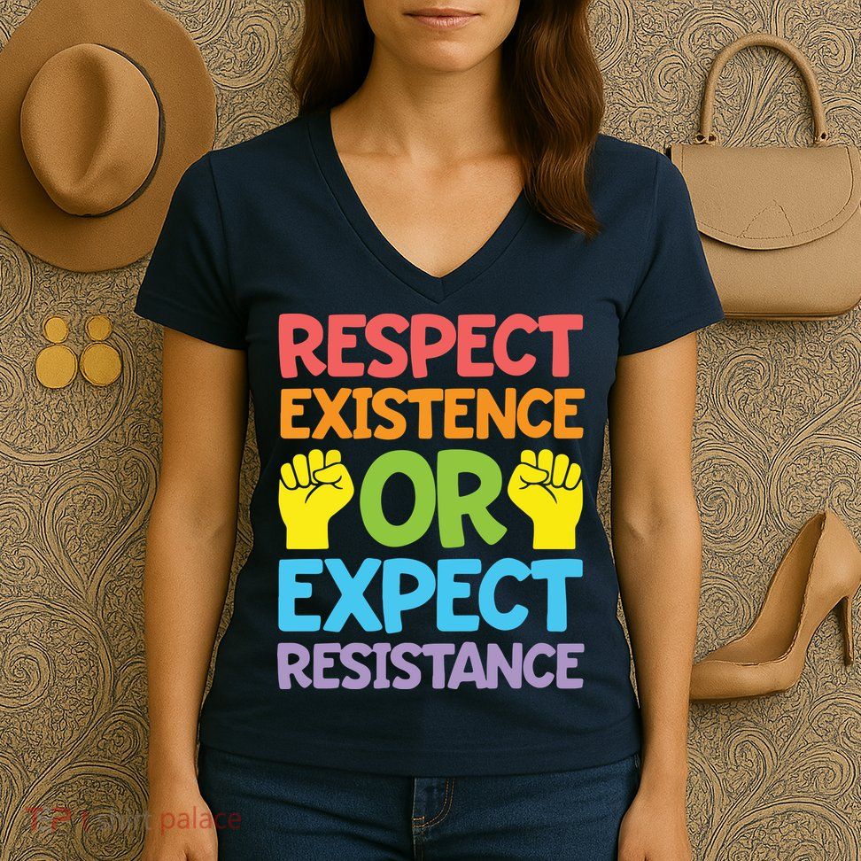 Respect Existence Or Expect Resistance Women's V-Neck T-Shirt