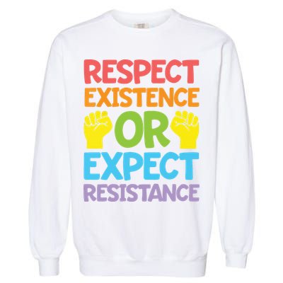 Respect Existence Or Expect Resistance Garment-Dyed Sweatshirt