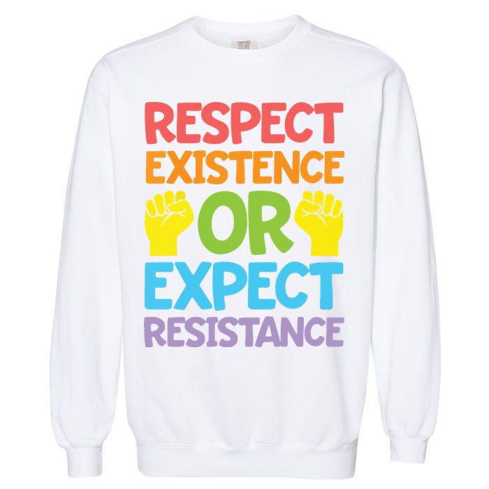 Respect Existence Or Expect Resistance Garment-Dyed Sweatshirt
