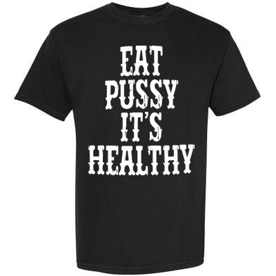 Rockstar Eat Pussy ItS Healthy Garment-Dyed Heavyweight T-Shirt