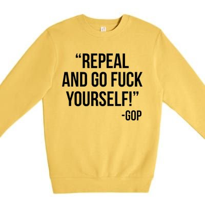 Repeal and Go Fuck Yourself GOP on Obama Care Premium Crewneck Sweatshirt