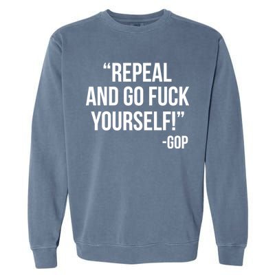 Repeal and Go Fuck Yourself GOP on Obama Care Garment-Dyed Sweatshirt