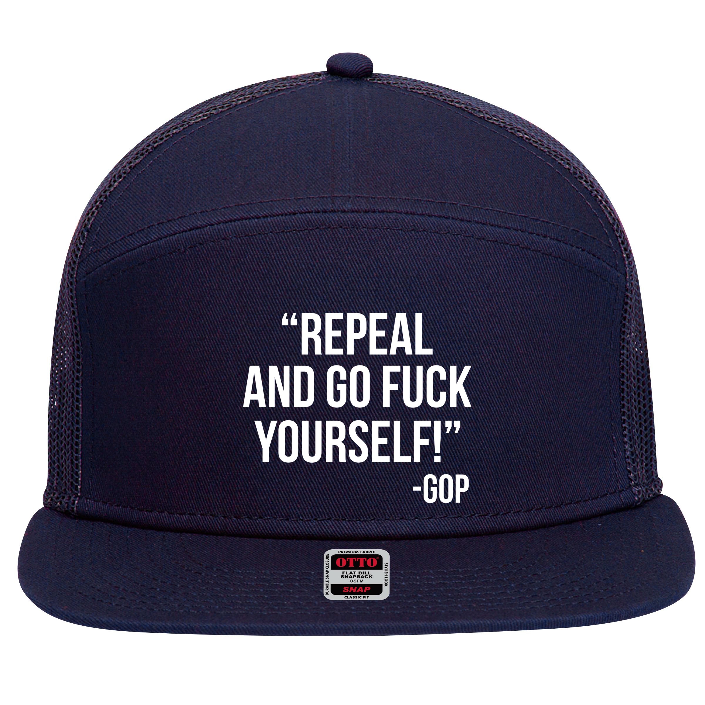 Repeal and Go Fuck Yourself GOP on Obama Care 7 Panel Mesh Trucker Snapback Hat