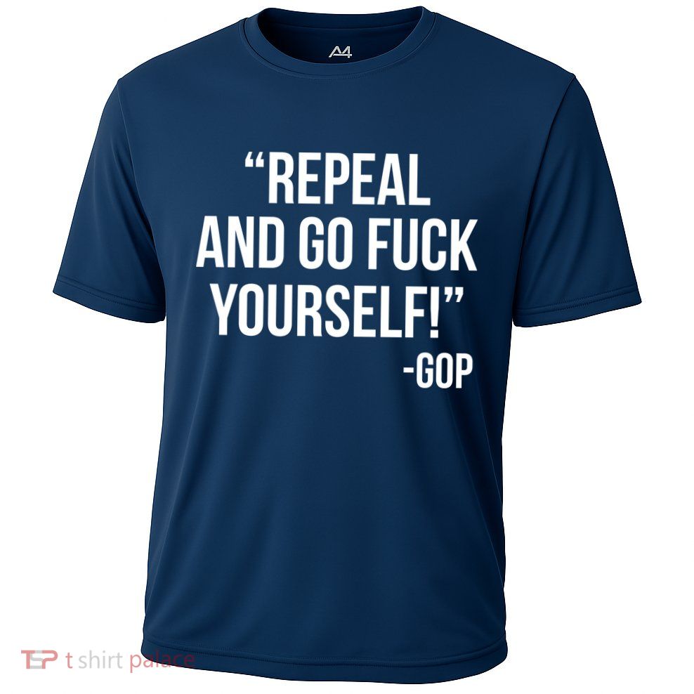 Repeal and Go Fuck Yourself GOP on Obama Care Cooling Performance Crew T-Shirt