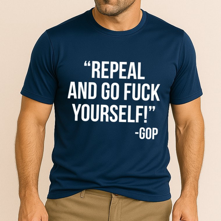 Repeal and Go Fuck Yourself GOP on Obama Care Cooling Performance Crew T-Shirt