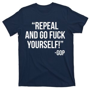 Repeal and Go Fuck Yourself GOP on Obama Care T-Shirt