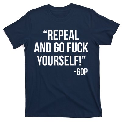 Repeal and Go Fuck Yourself GOP on Obama Care T-Shirt