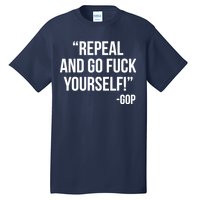 Repeal and Go Fuck Yourself GOP on Obama Care Tall T-Shirt