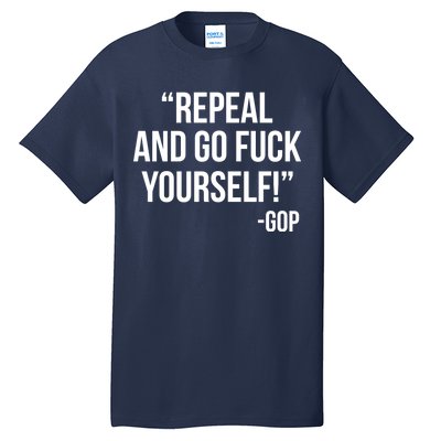 Repeal and Go Fuck Yourself GOP on Obama Care Tall T-Shirt