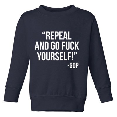 Repeal and Go Fuck Yourself GOP on Obama Care Toddler Sweatshirt