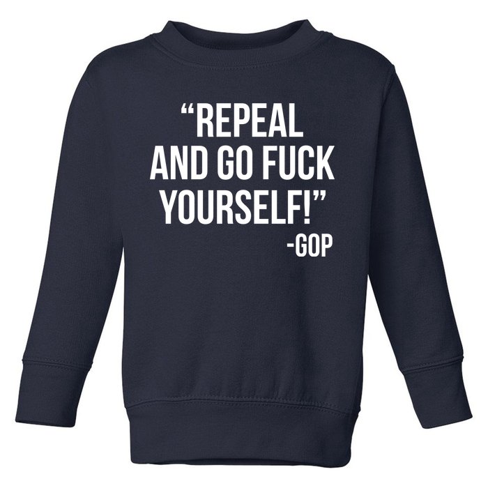 Repeal and Go Fuck Yourself GOP on Obama Care Toddler Sweatshirt