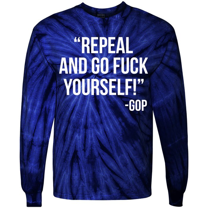 Repeal and Go Fuck Yourself GOP on Obama Care Tie-Dye Long Sleeve Shirt