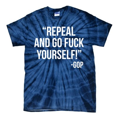 Repeal and Go Fuck Yourself GOP on Obama Care Tie-Dye T-Shirt