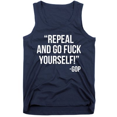 Repeal and Go Fuck Yourself GOP on Obama Care Tank Top