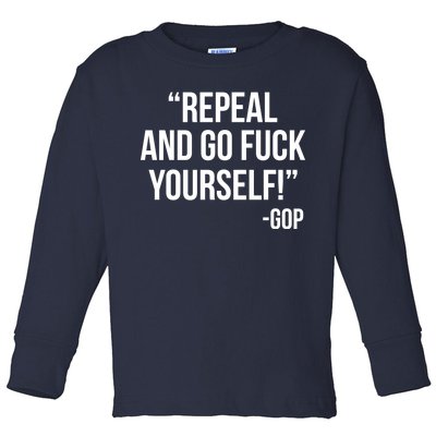 Repeal and Go Fuck Yourself GOP on Obama Care Toddler Long Sleeve Shirt