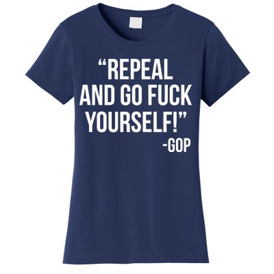 Repeal and Go Fuck Yourself GOP on Obama Care Women's T-Shirt