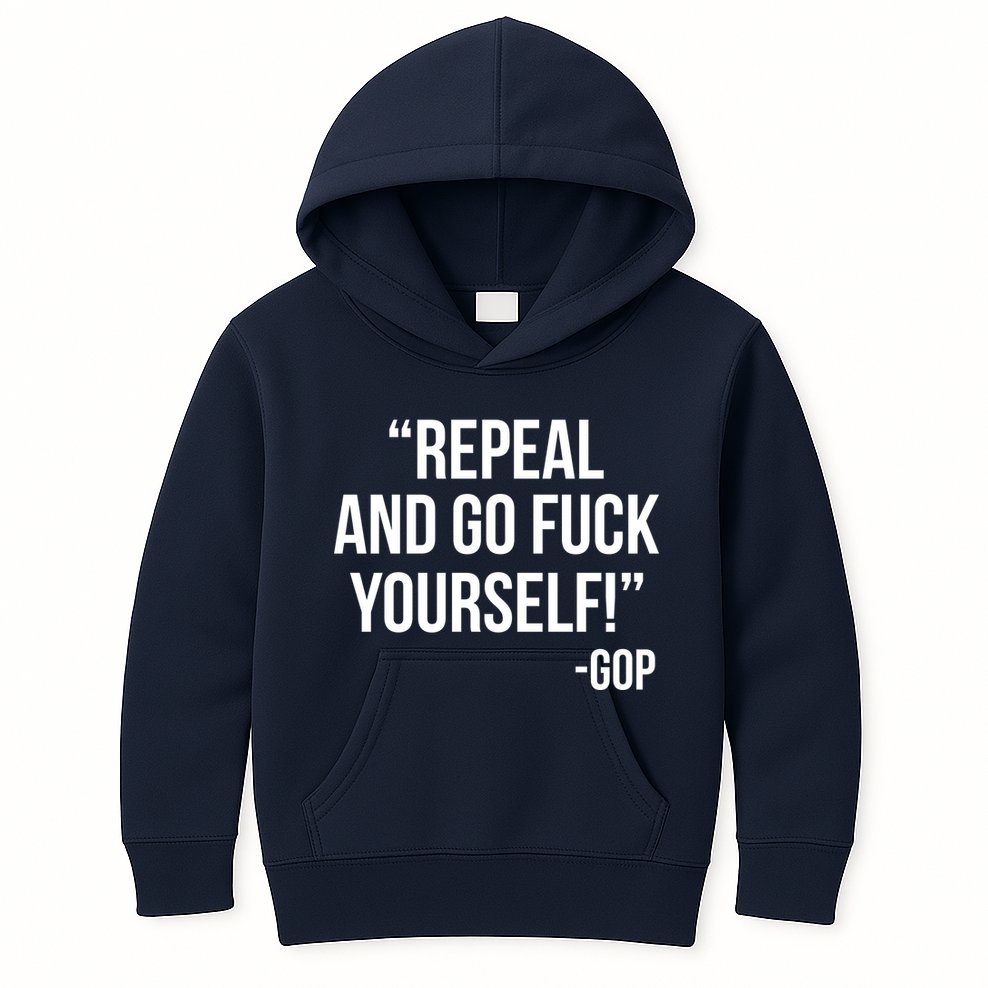 Repeal and Go Fuck Yourself GOP on Obama Care Kids Hoodie