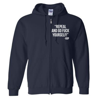 Repeal and Go Fuck Yourself GOP on Obama Care Full Zip Hoodie