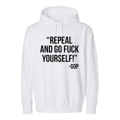 Repeal and Go Fuck Yourself GOP on Obama Care Garment-Dyed Fleece Hoodie