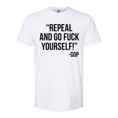 Repeal and Go Fuck Yourself GOP on Obama Care Softstyle CVC T-Shirt