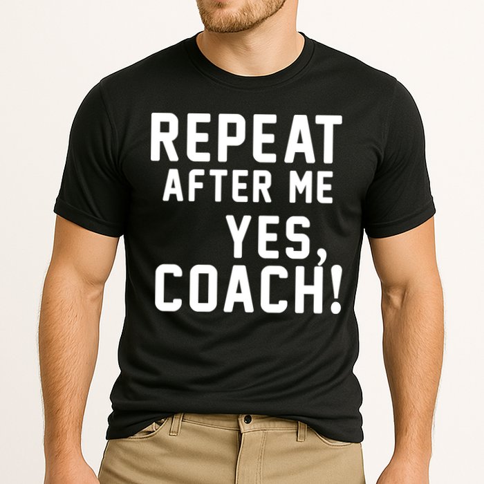 Repeat After Me Yes Coach Performance Shirt