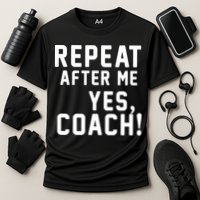 Repeat After Me Yes Coach Performance Shirt