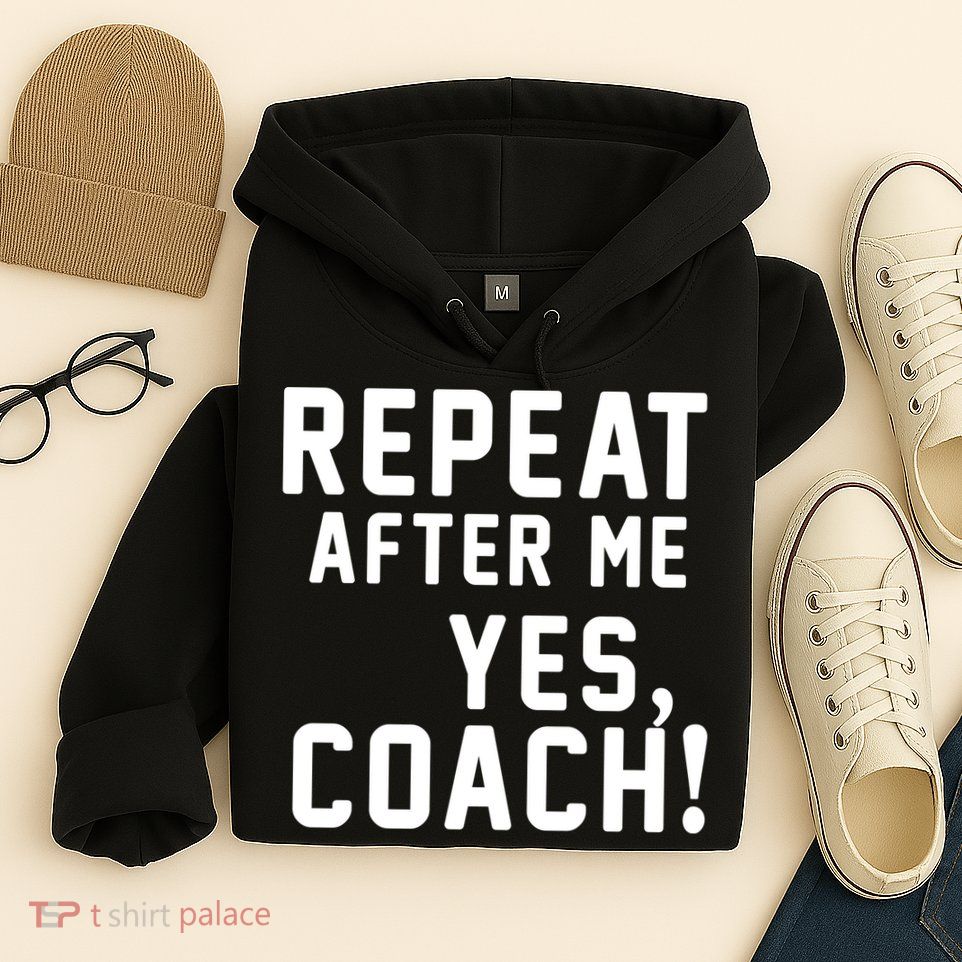 Repeat After Me Yes Coach Hoodie