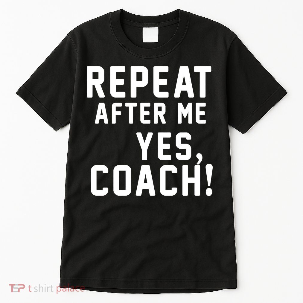 Repeat after me, YES COACH Tall T-Shirt