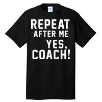 Repeat after me, YES COACH Tall T-Shirt