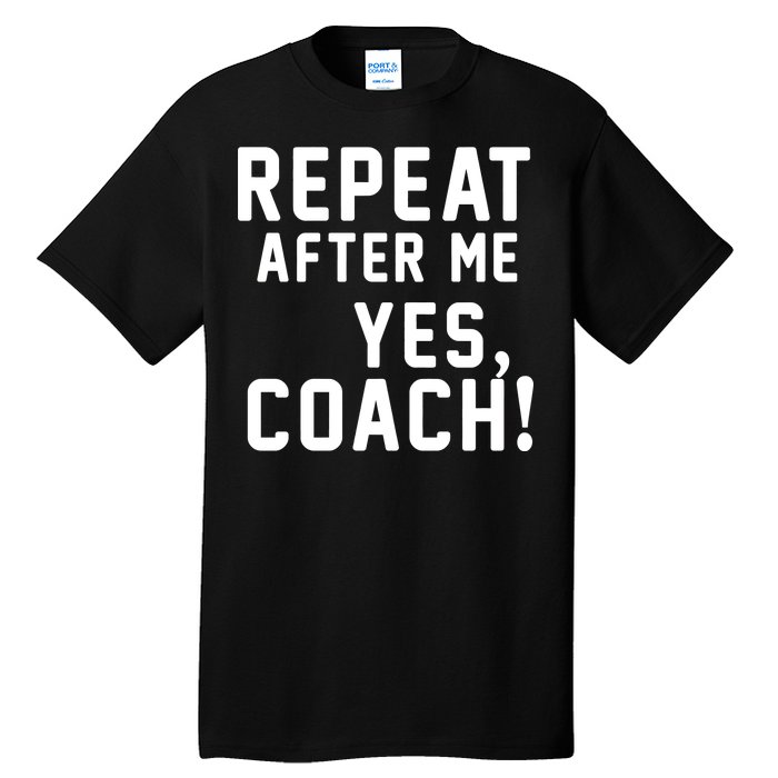 Repeat after me, YES COACH Tall T-Shirt