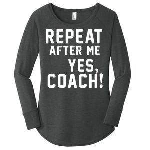 Repeat After Me Yes Coach Women's Perfect Tri Tunic Long Sleeve Shirt