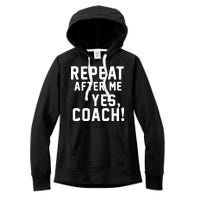 Repeat After Me Yes Coach Women's Fleece Hoodie