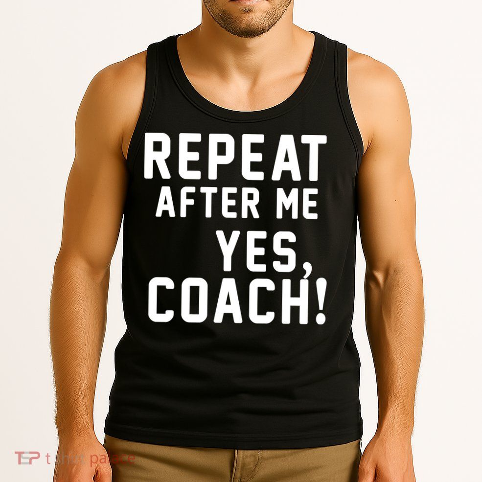 Repeat After Me Yes Coach Tank Top