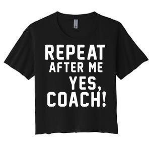 Repeat After Me Yes Coach Women's Crop Top Tee