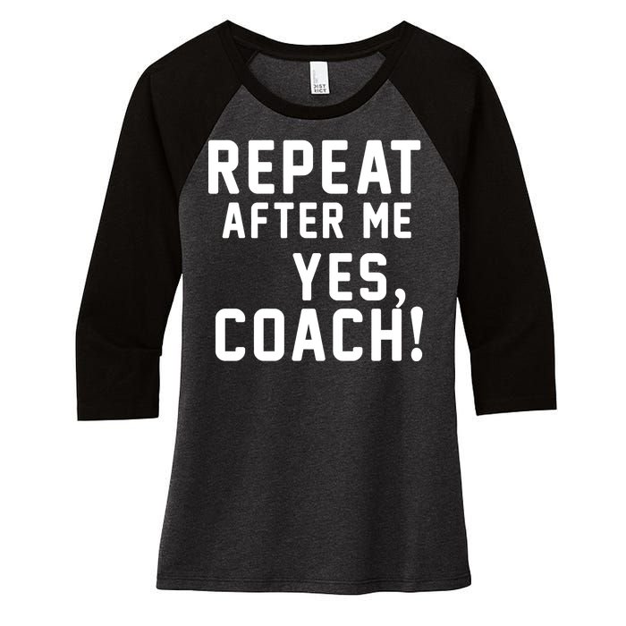 Repeat After Me Yes Coach Women's Tri-Blend 3/4-Sleeve Raglan Shirt