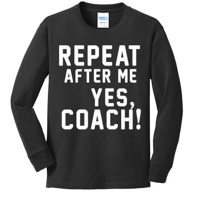 Repeat after me, YES COACH Kids Long Sleeve Shirt