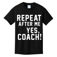 Repeat after me, YES COACH Kids T-Shirt